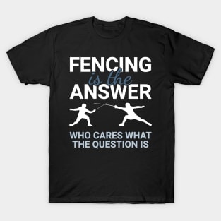 Fencing - Fencing Is The Answer T-Shirt